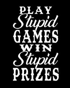 Play Stupid Games Win Stupid Prizes Meaning: A Dive into the Consequences of Reckless Actions